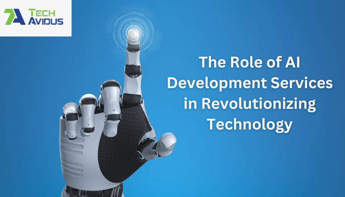 The Role of AI Development Services in Revolutionizing Technology